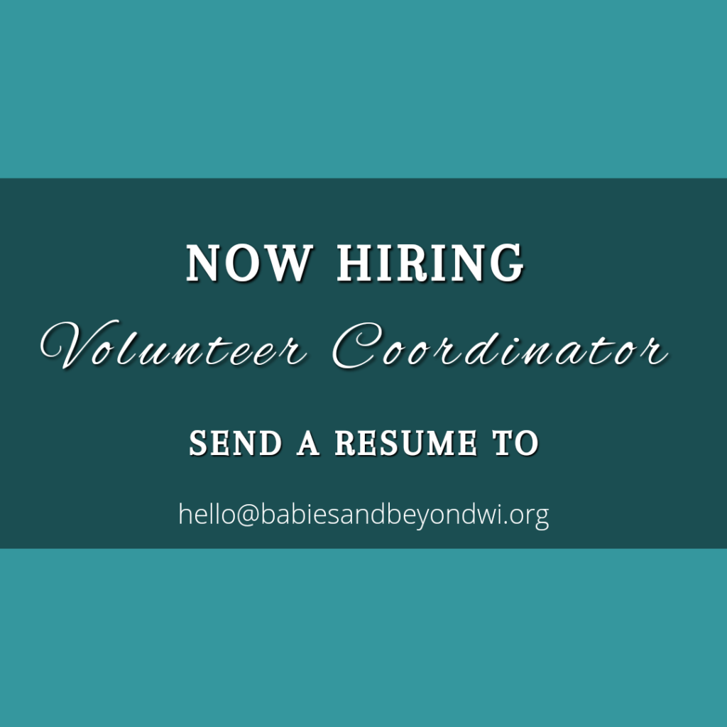 Now Hiring graphic - for Volunteer Coordinator; send a resume to hello@babiesandbeyondwi.org